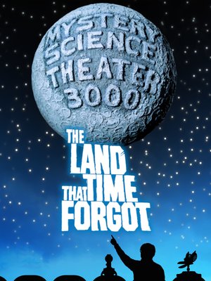 cover image of Mystery Science Theater 3000: The Land That Time Forgot
